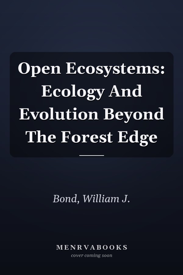 Open Ecosystems: Ecology And Evolution Beyond The Forest Edge