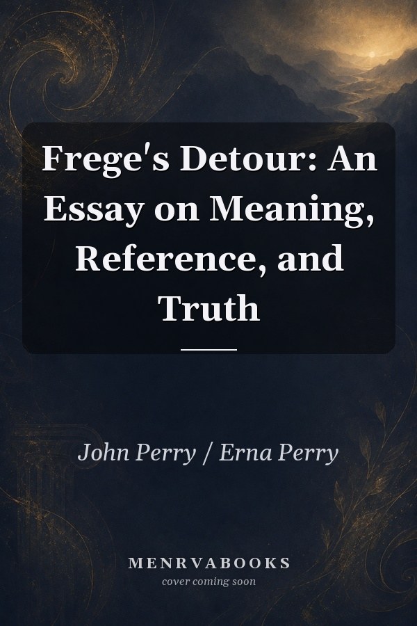 Frege's Detour: An Essay on Meaning, Reference, and Truth