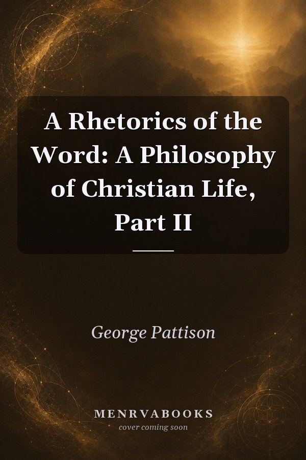 A Rhetorics of the Word: A Philosophy of Christian Life, Part II