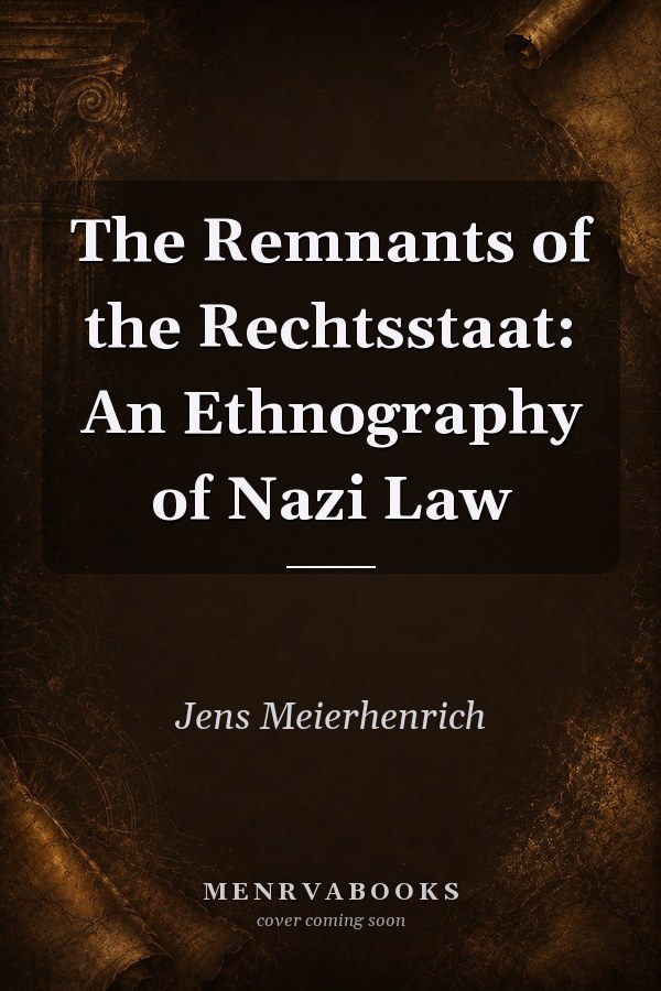 The Remnants of the Rechtsstaat: An Ethnography of Nazi Law