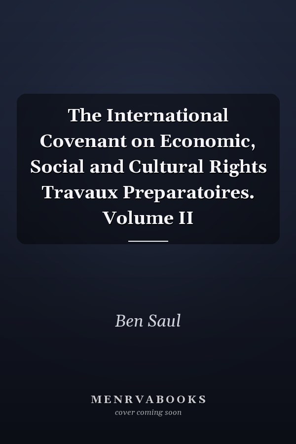 The International Covenant on Economic, Social and Cultural Rights Travaux Preparatoires. Volume II