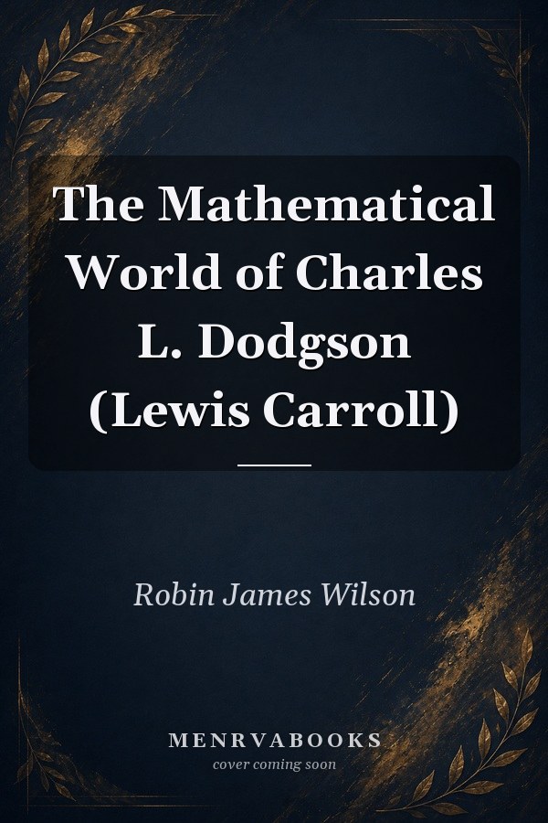 The Mathematical World of Charles L. Dodgson (Lewis Carroll)