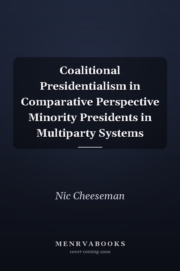 Coalitional Presidentialism in Comparative Perspective Minority Presidents in Multiparty Systems