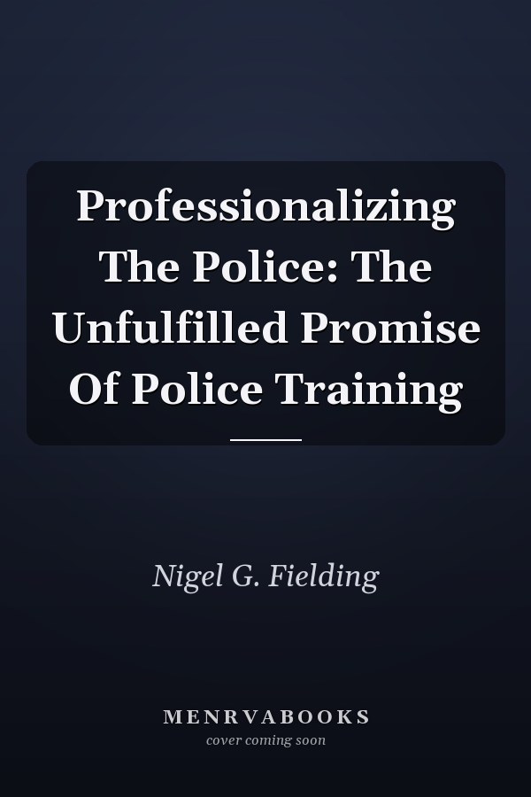 Professionalizing The Police: The Unfulfilled Promise Of Police Training
