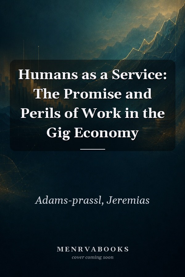Humans as a Service: The Promise and Perils of Work in the Gig Economy