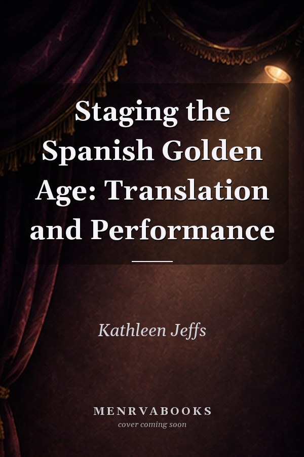 Staging the Spanish Golden Age: Translation and Performance