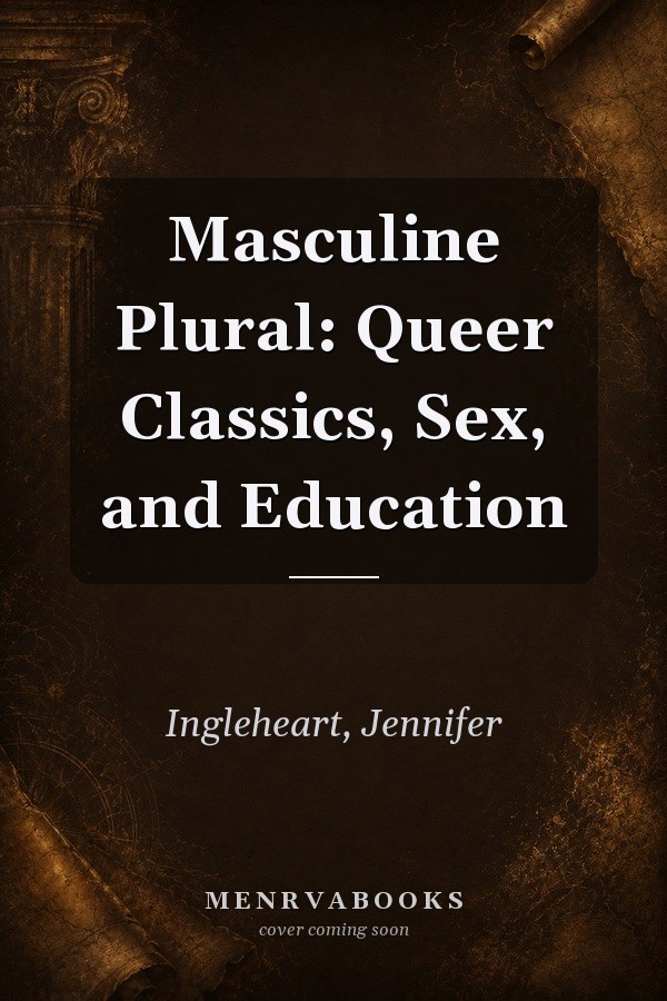 Masculine Plural: Queer Classics, Sex, and Education