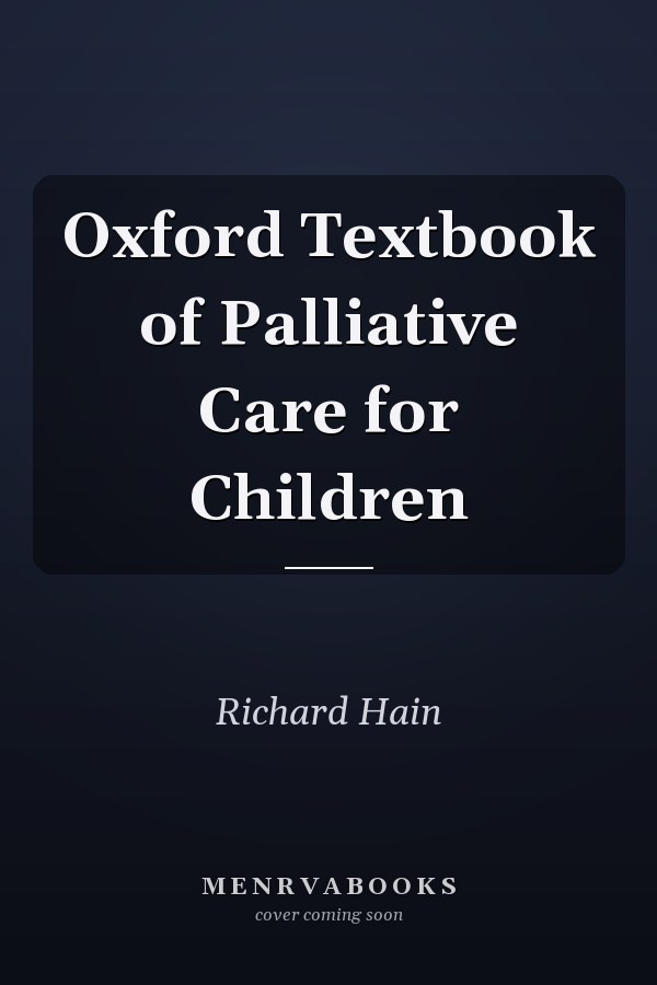Oxford Textbook of Palliative Care for Children