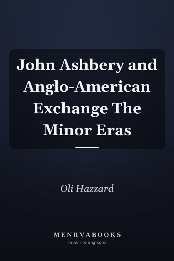 John Ashbery and Anglo-American Exchange The Minor Eras