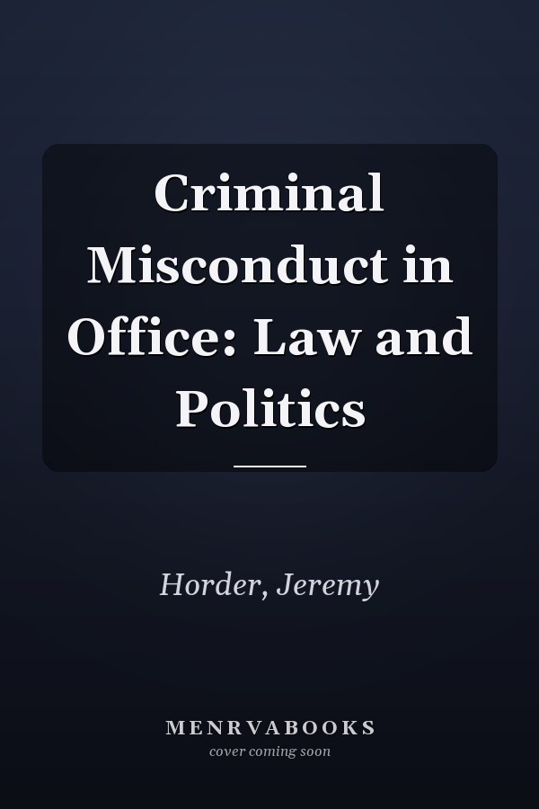 Criminal Misconduct in Office: Law and Politics