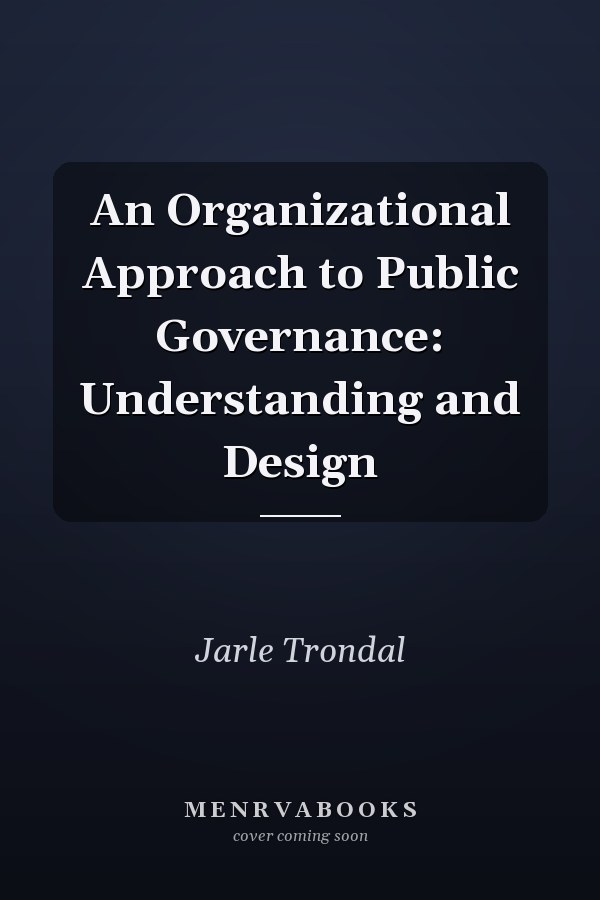 An Organizational Approach to Public Governance: Understanding and Design