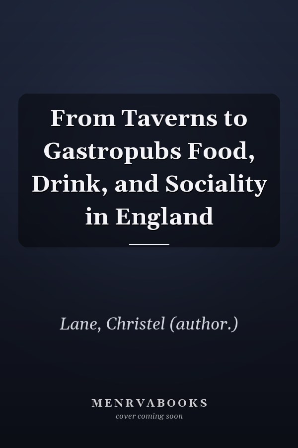 From Taverns to Gastropubs Food, Drink, and Sociality in England