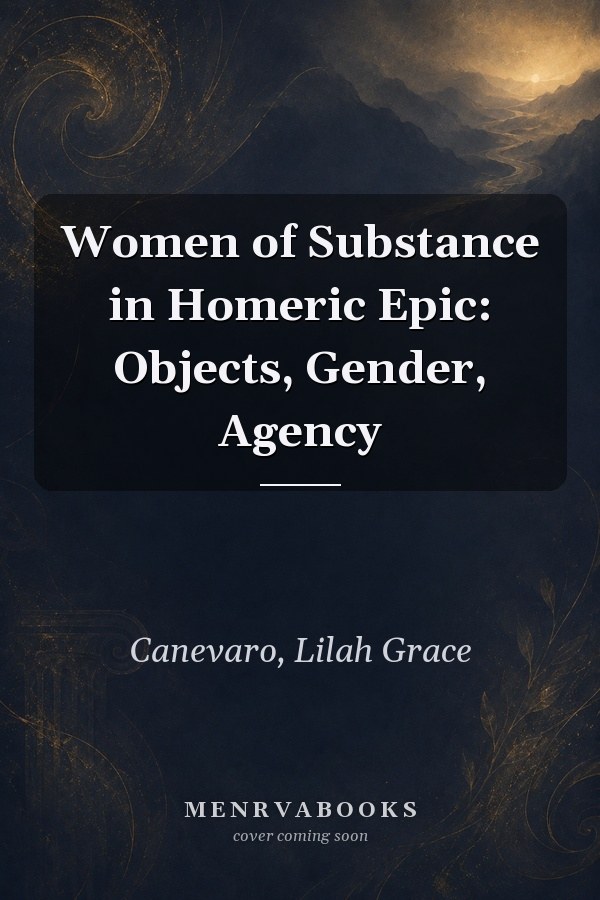 Women of Substance in Homeric Epic: Objects, Gender, Agency