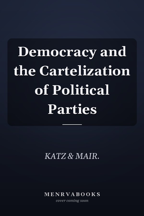 Democracy and the Cartelization of Political Parties
