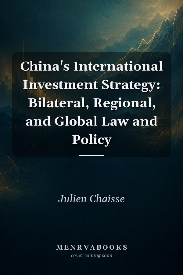 China's International Investment Strategy: Bilateral, Regional, and Global Law and Policy
