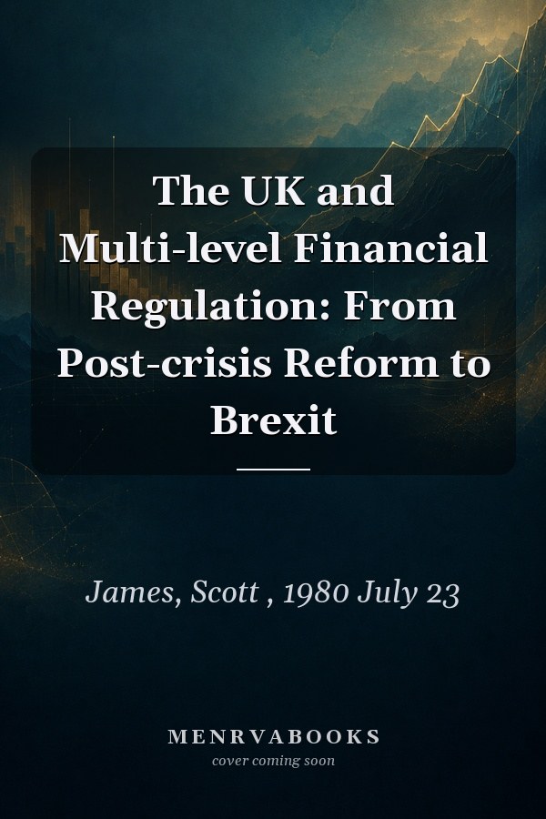 The UK and Multi-level Financial Regulation: From Post-crisis Reform to Brexit