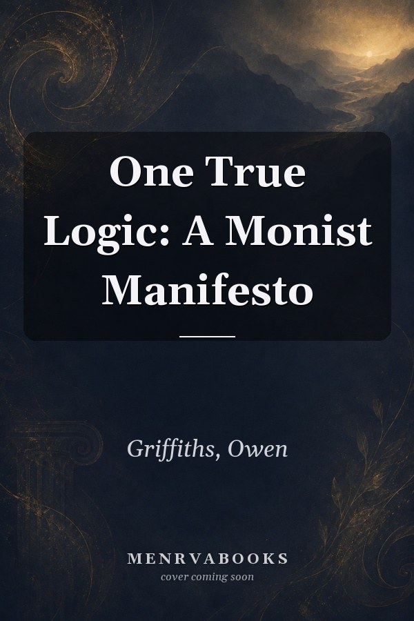 One True Logic: A Monist Manifesto