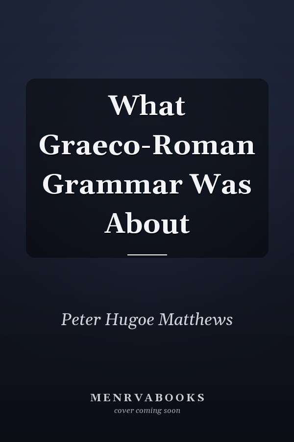 What Graeco-Roman Grammar Was About