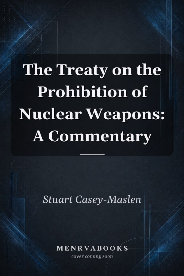 The Treaty on the Prohibition of Nuclear Weapons: A Commentary