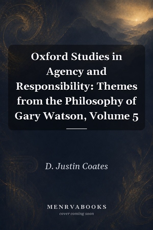 Oxford Studies in Agency and Responsibility: Themes from the Philosophy of Gary Watson, Volume 5