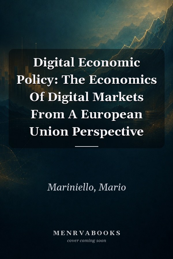 Digital Economic Policy: The Economics Of Digital Markets From A European Union Perspective