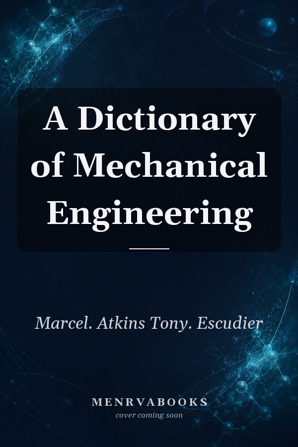 A Dictionary of Mechanical Engineering