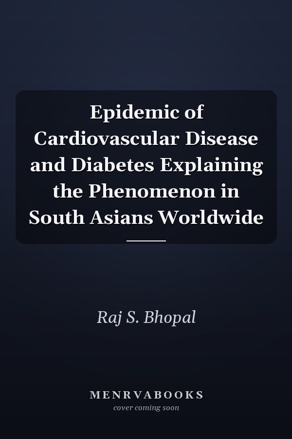Epidemic of Cardiovascular Disease and Diabetes Explaining the Phenomenon in South Asians Worldwide