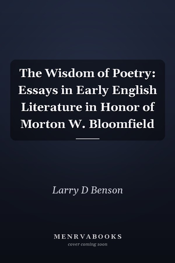 The Wisdom of Poetry: Essays in Early English Literature in Honor of Morton W. Bloomfield