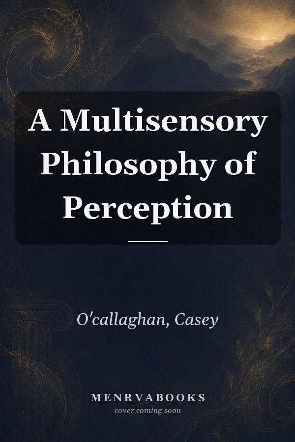 A Multisensory Philosophy of Perception