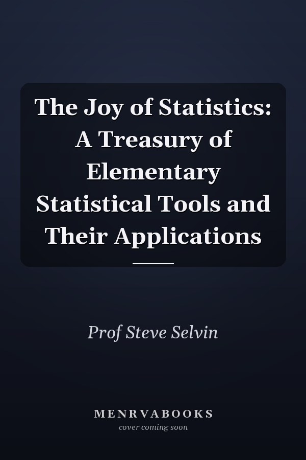 The Joy of Statistics: A Treasury of Elementary Statistical Tools and Their Applications