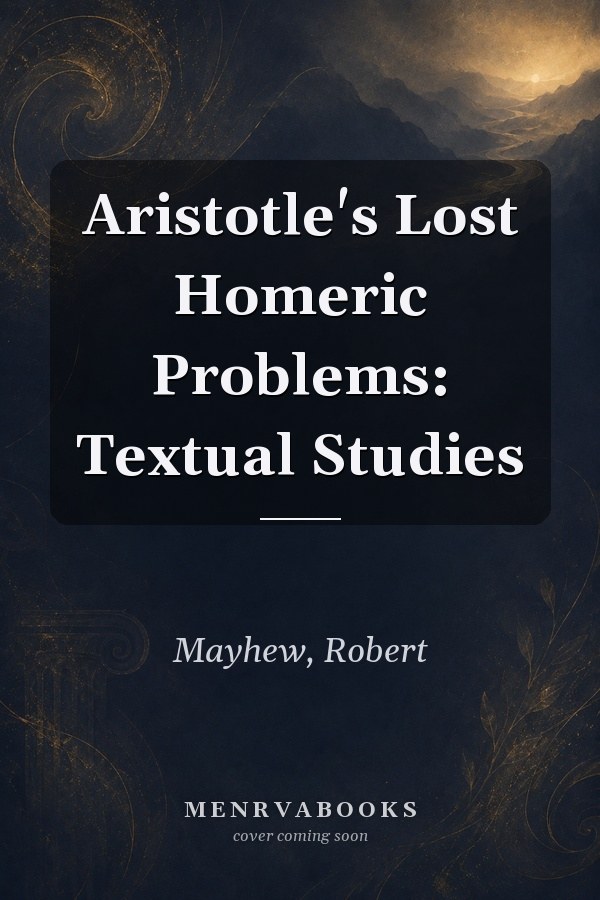 Aristotle's Lost Homeric Problems: Textual Studies