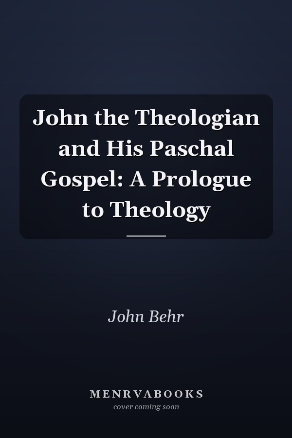 John the Theologian and His Paschal Gospel: A Prologue to Theology