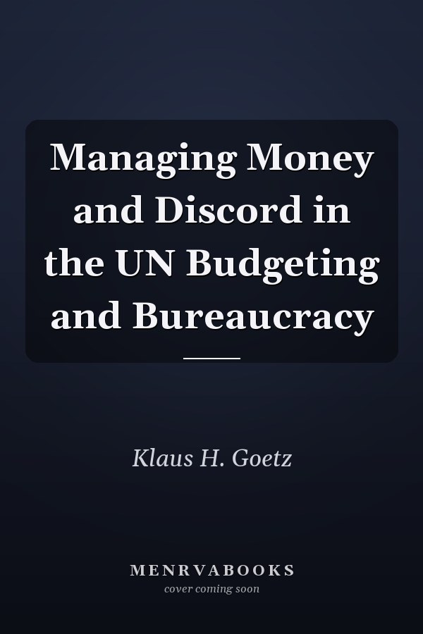 Managing Money and Discord in the UN Budgeting and Bureaucracy