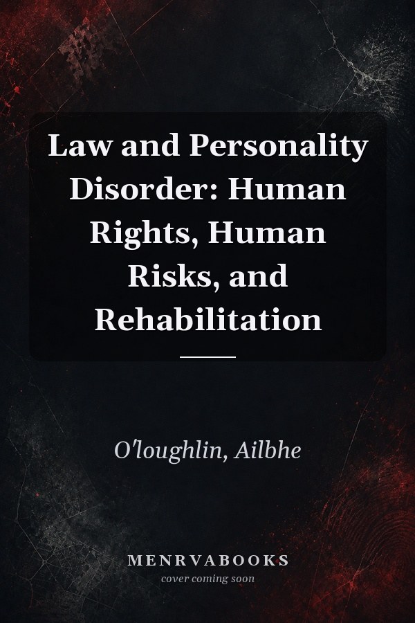 Law and Personality Disorder: Human Rights, Human Risks, and Rehabilitation