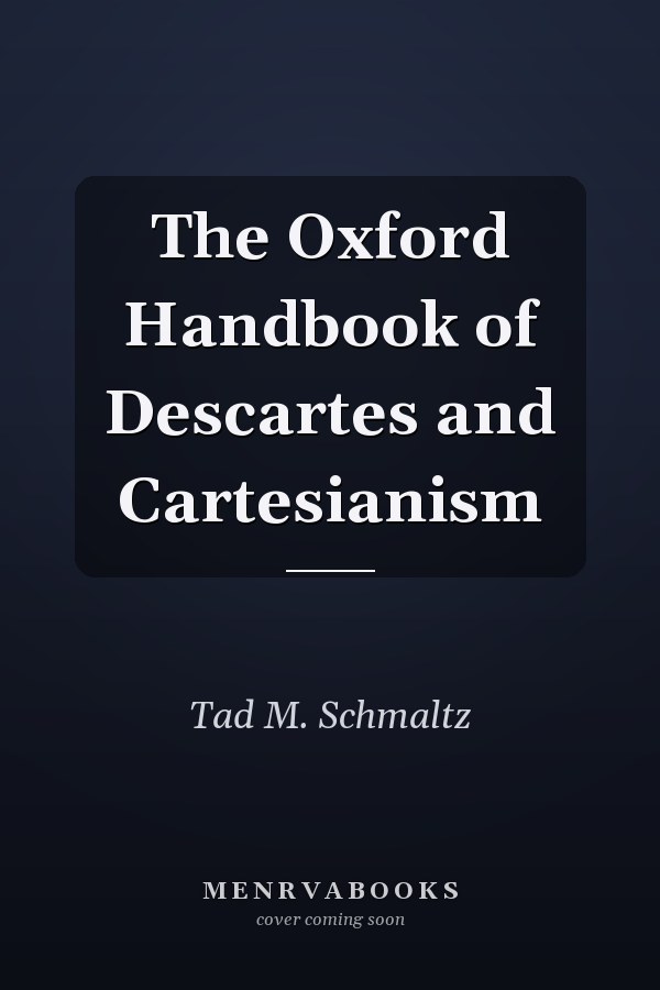 The Oxford Handbook of Descartes and Cartesianism