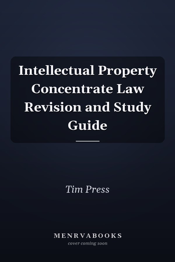 Intellectual Property Concentrate Law Revision and Study Guide