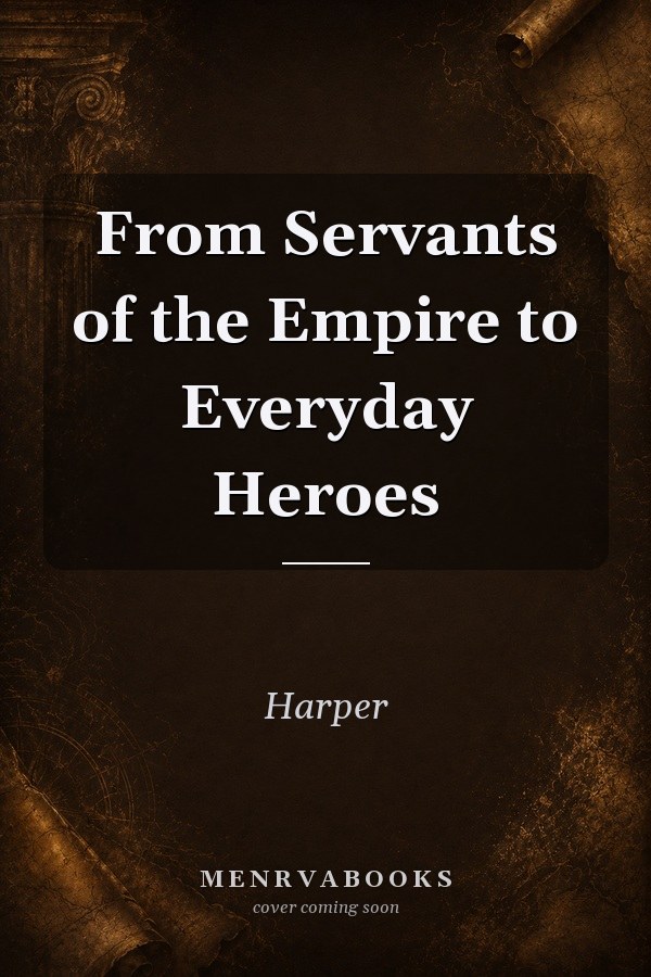 From Servants of the Empire to Everyday Heroes