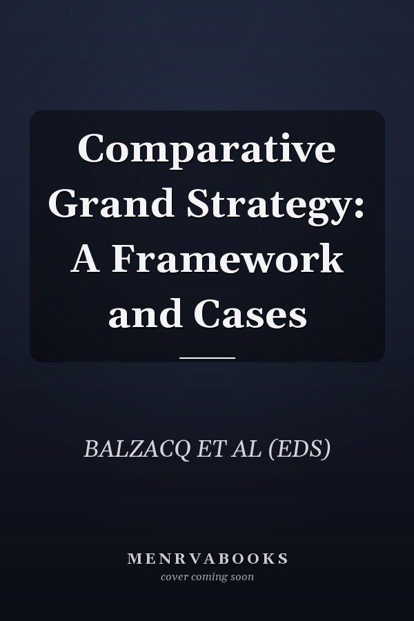 Comparative Grand Strategy: A Framework and Cases