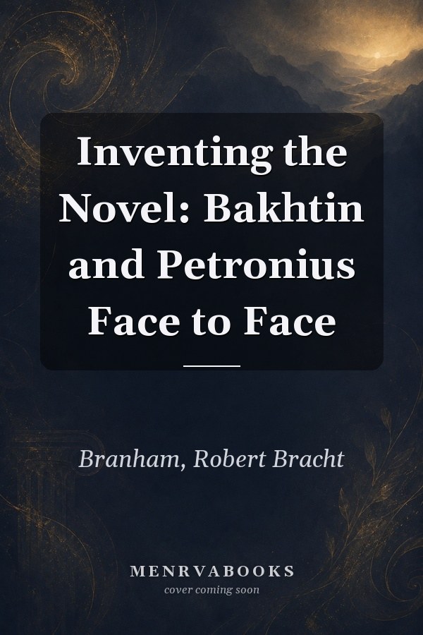 Inventing the Novel: Bakhtin and Petronius Face to Face