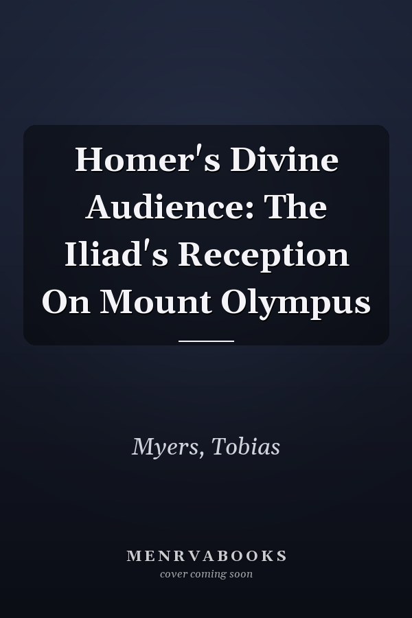 Homer's Divine Audience: The Iliad's Reception On Mount Olympus