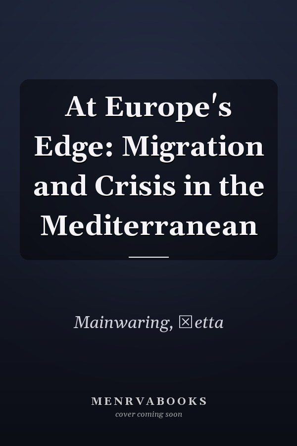 At Europe's Edge: Migration and Crisis in the Mediterranean