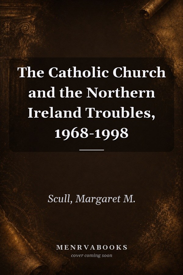 The Catholic Church and the Northern Ireland Troubles, 1968-1998