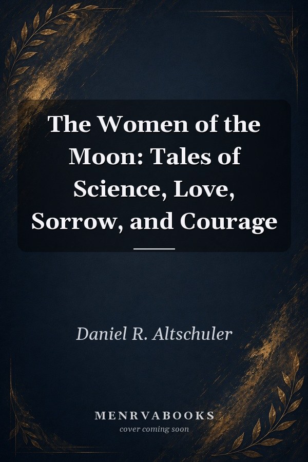The Women of the Moon: Tales of Science, Love, Sorrow, and Courage