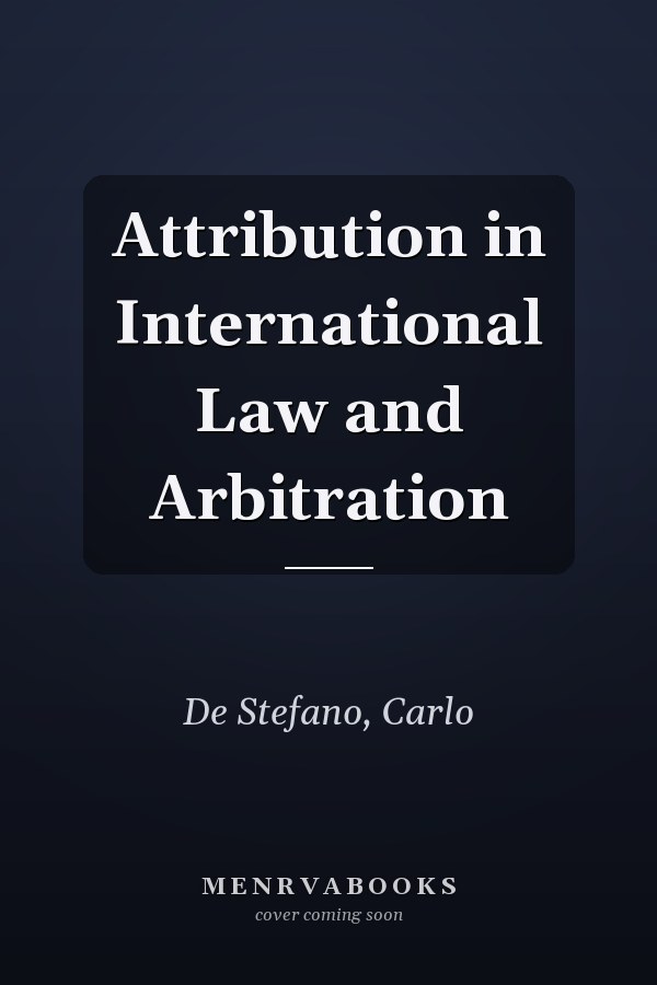 Attribution in International Law and Arbitration