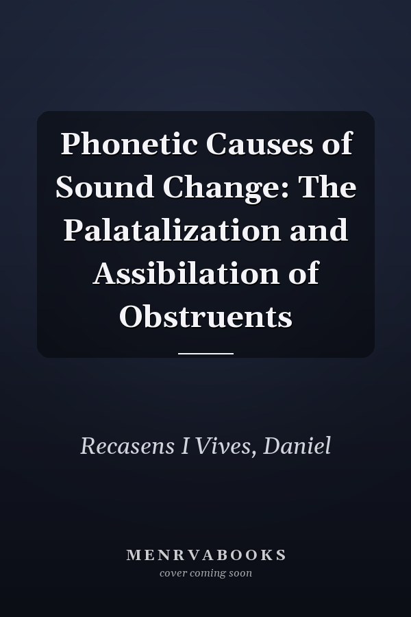 Phonetic Causes of Sound Change: The Palatalization and Assibilation of Obstruents
