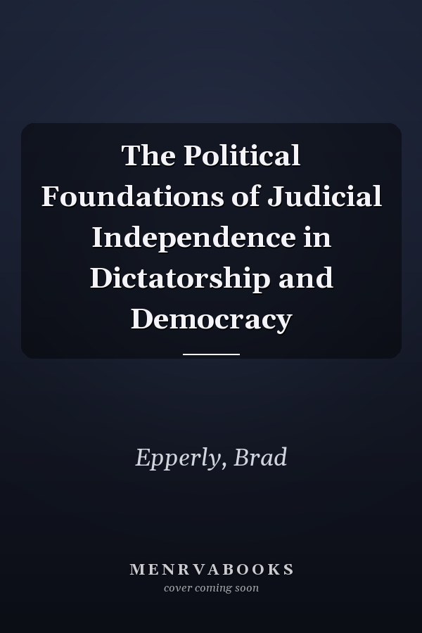 The Political Foundations of Judicial Independence in Dictatorship and Democracy