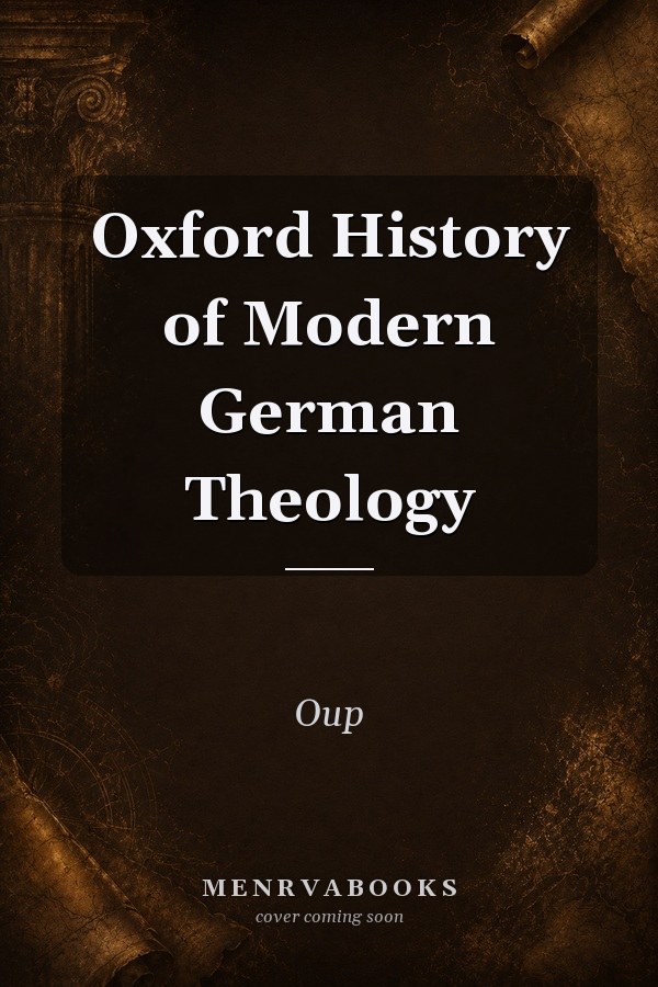 Oxford History of Modern German Theology