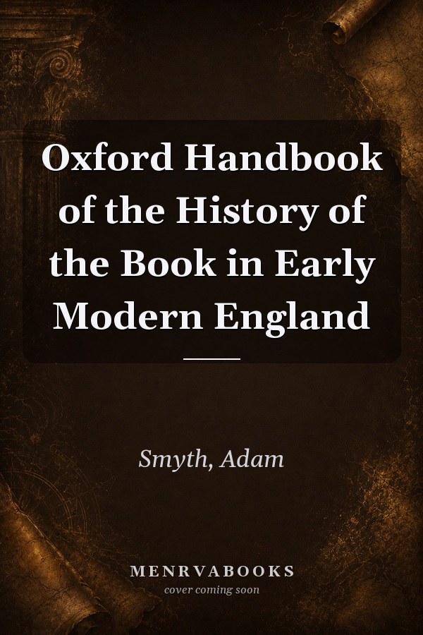 Oxford Handbook of the History of the Book in Early Modern England