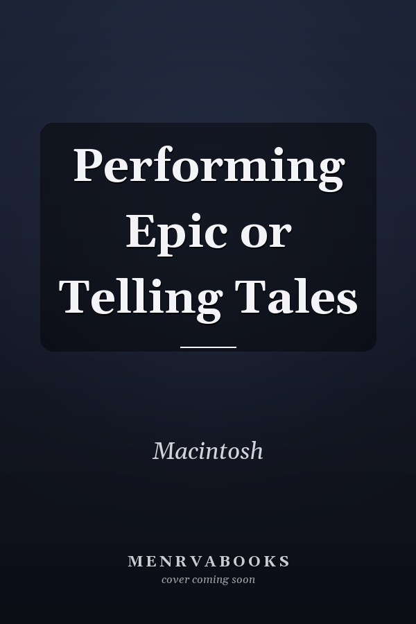 Performing Epic or Telling Tales