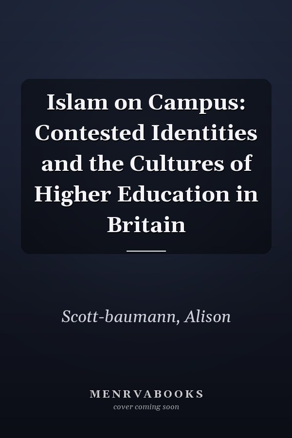 Islam on Campus: Contested Identities and the Cultures of Higher Education in Britain